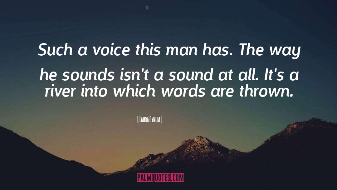 Laura Bynum Quotes: Such a voice this man