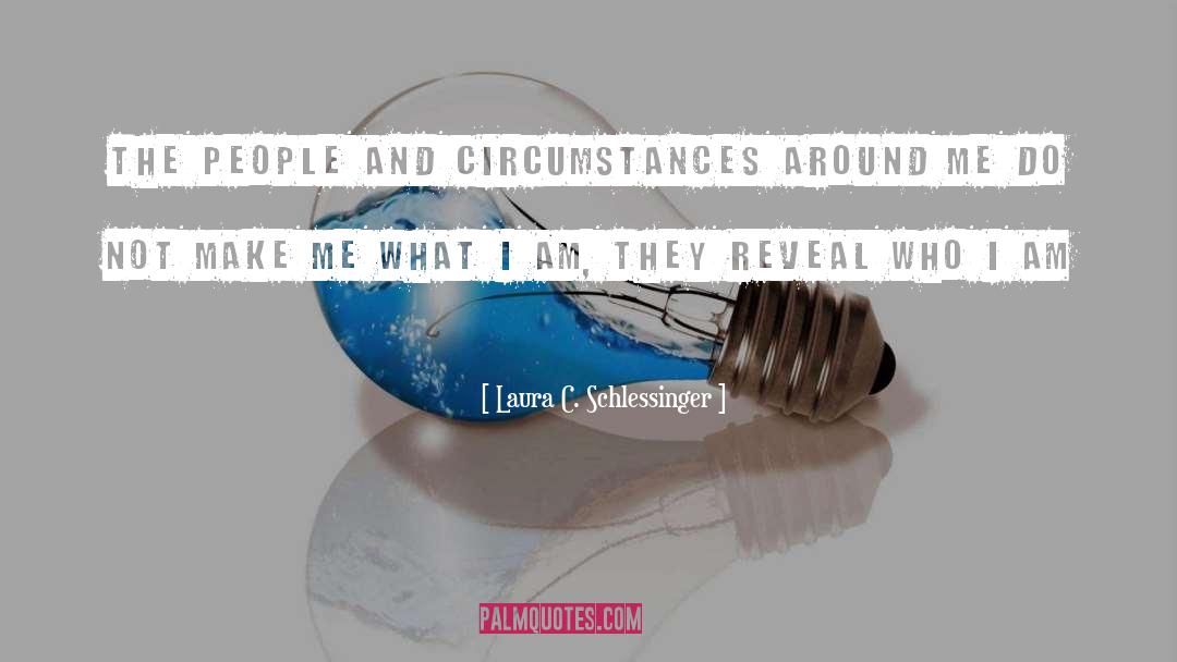 Laura C. Schlessinger Quotes: The people and circumstances around