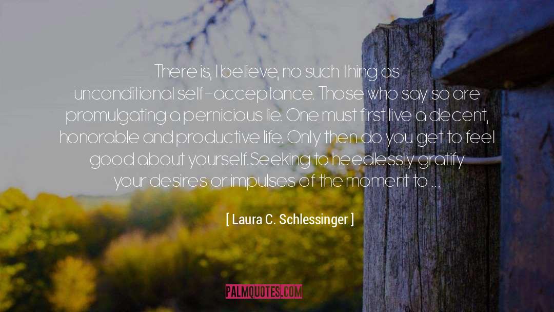 Laura C. Schlessinger Quotes: There is, I believe, no