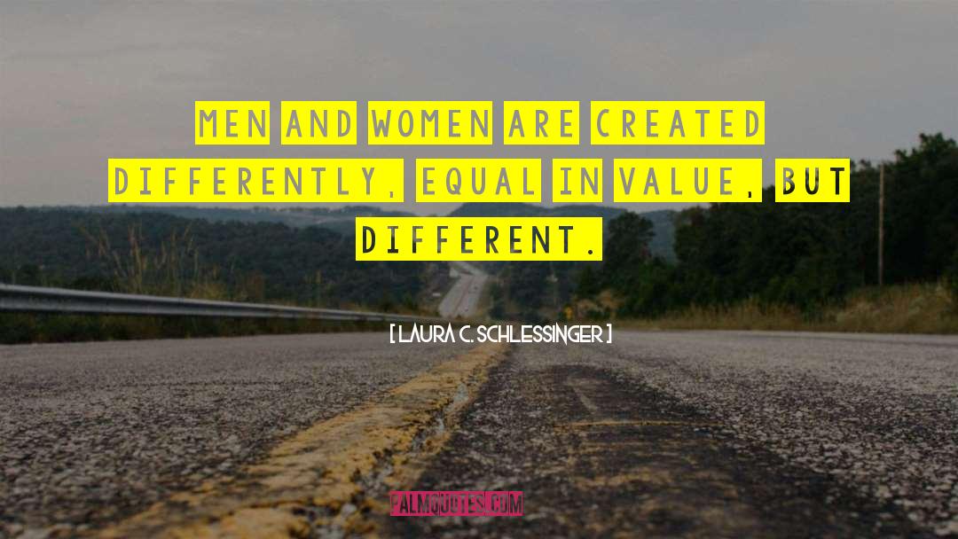 Laura C. Schlessinger Quotes: Men and women are created