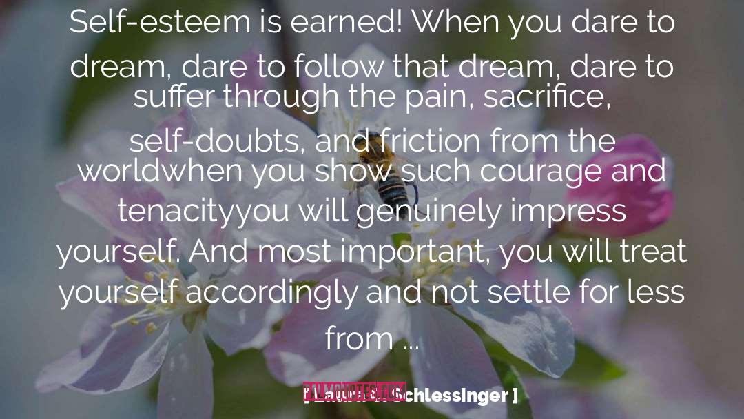 Laura C. Schlessinger Quotes: Self-esteem is earned! When you