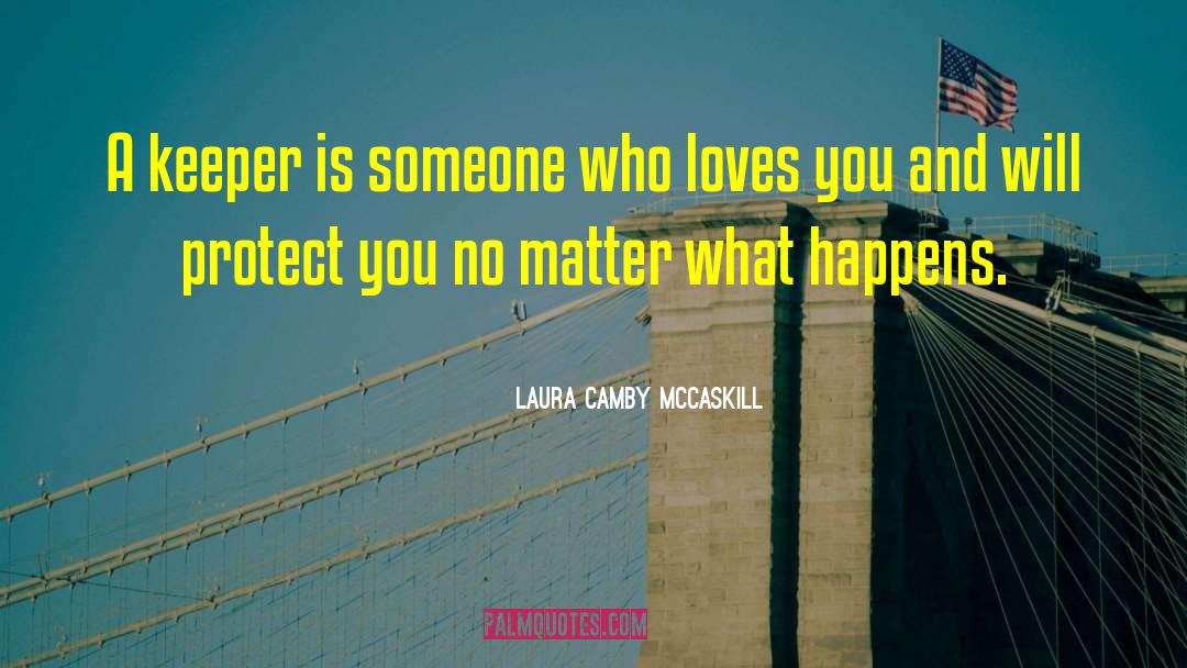 Laura Camby McCaskill Quotes: A keeper is someone who