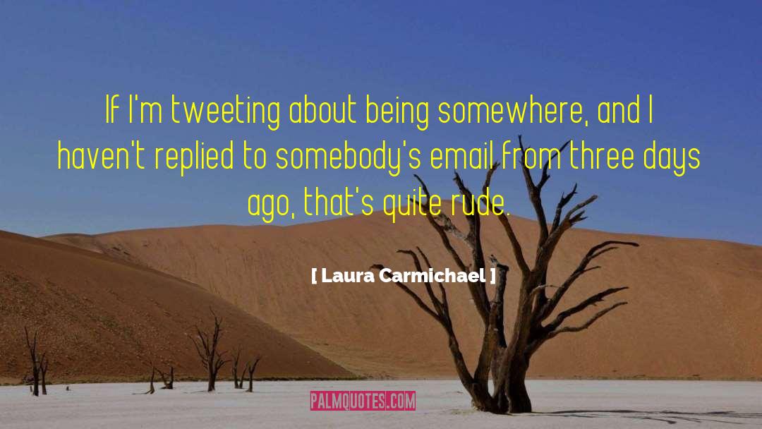Laura Carmichael Quotes: If I'm tweeting about being