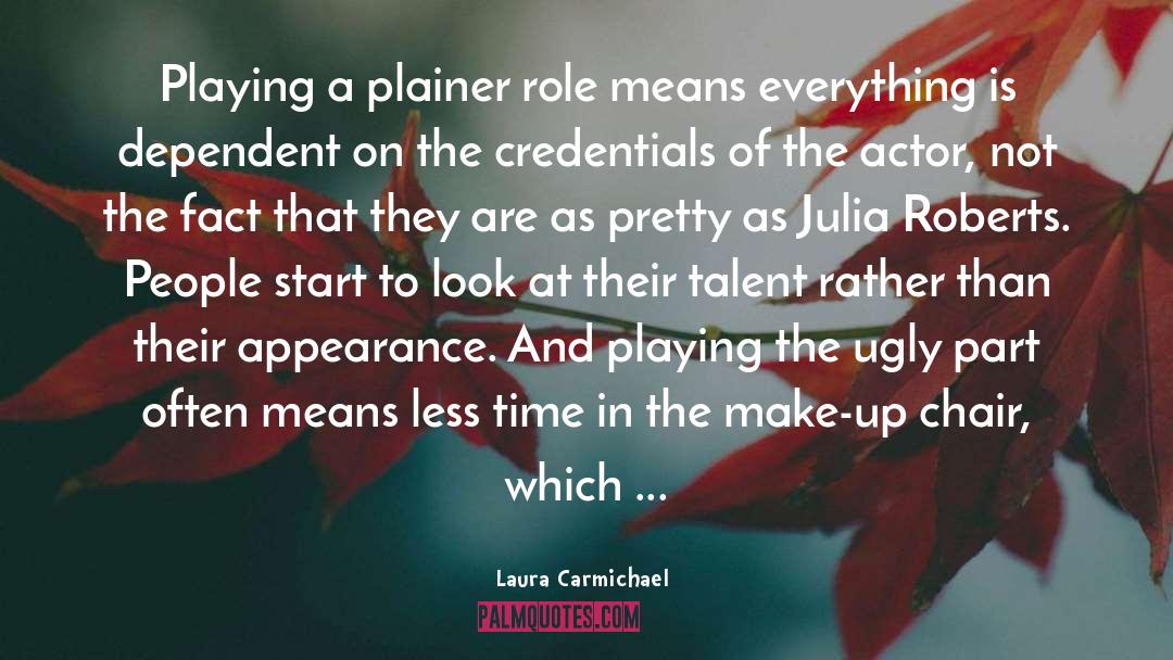 Laura Carmichael Quotes: Playing a plainer role means