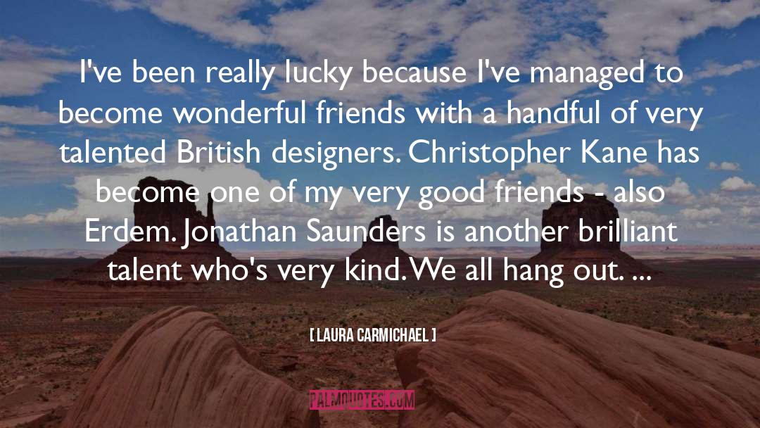 Laura Carmichael Quotes: I've been really lucky because