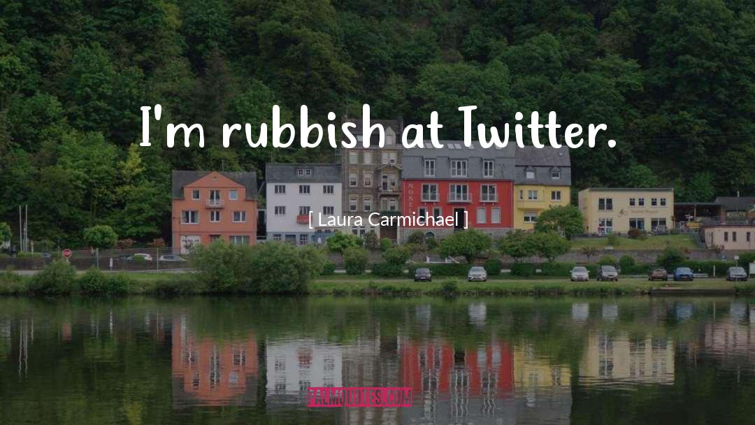 Laura Carmichael Quotes: I'm rubbish at Twitter.