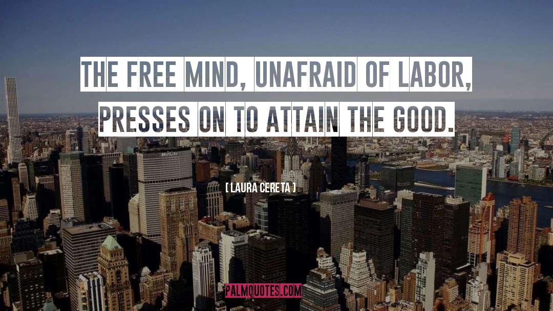Laura Cereta Quotes: The free mind, unafraid of