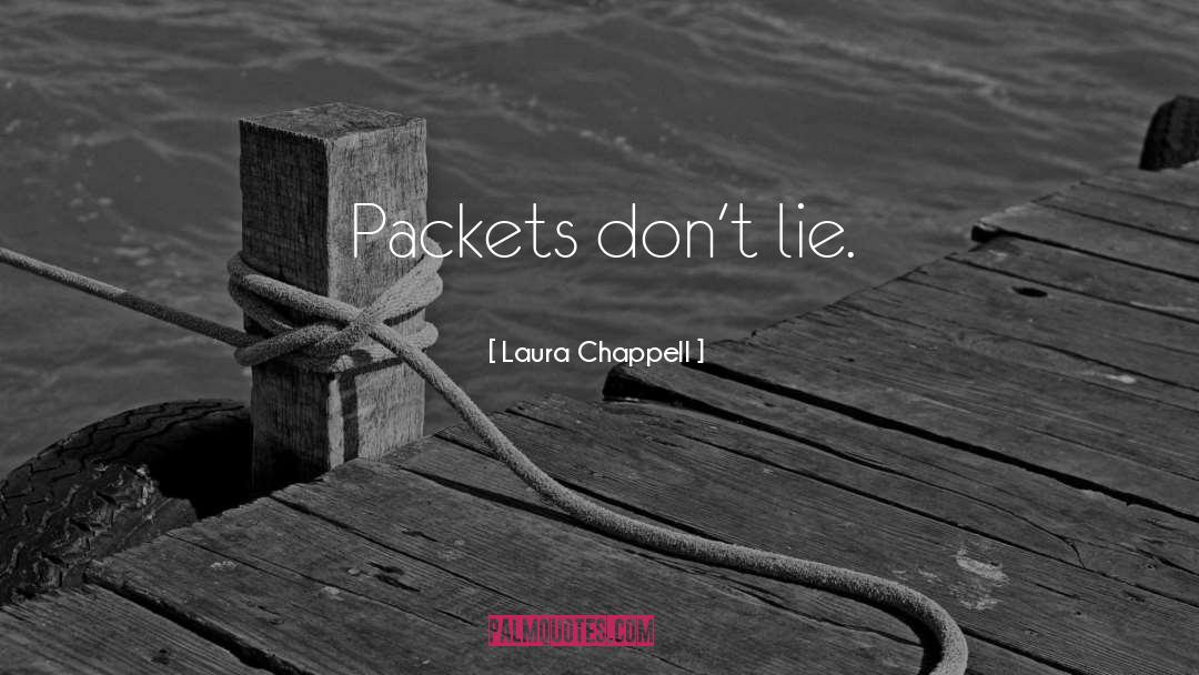 Laura Chappell Quotes: Packets don't lie.