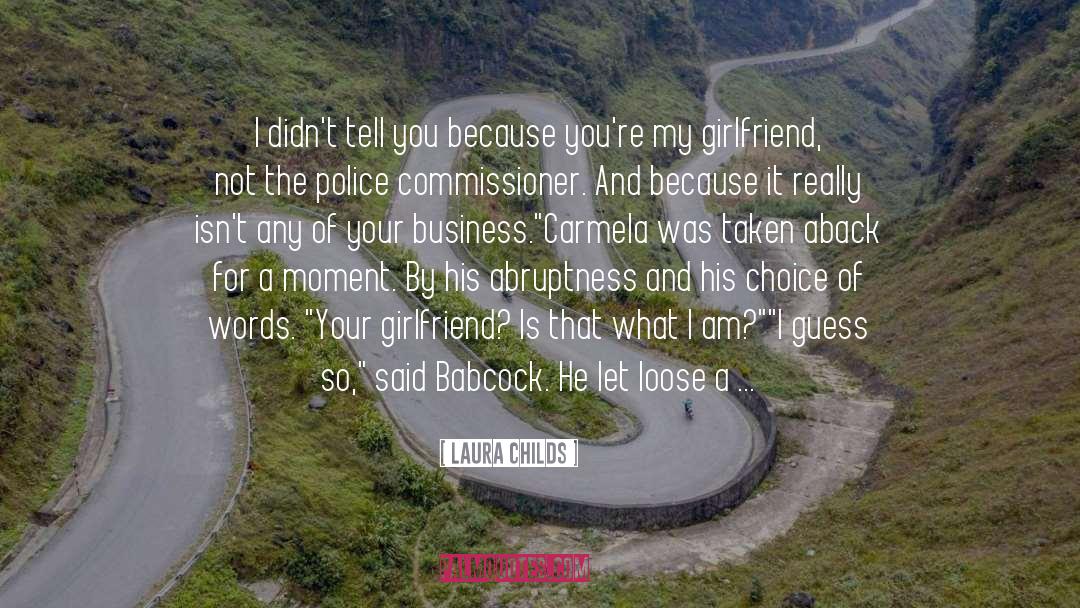 Laura Childs Quotes: I didn't tell you because