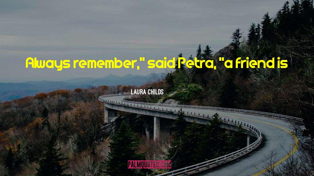 Laura Childs Quotes: Always remember,