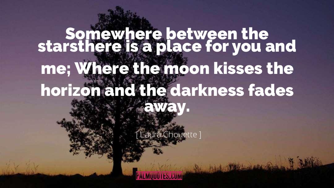 Laura Chouette Quotes: Somewhere between the stars<br />there