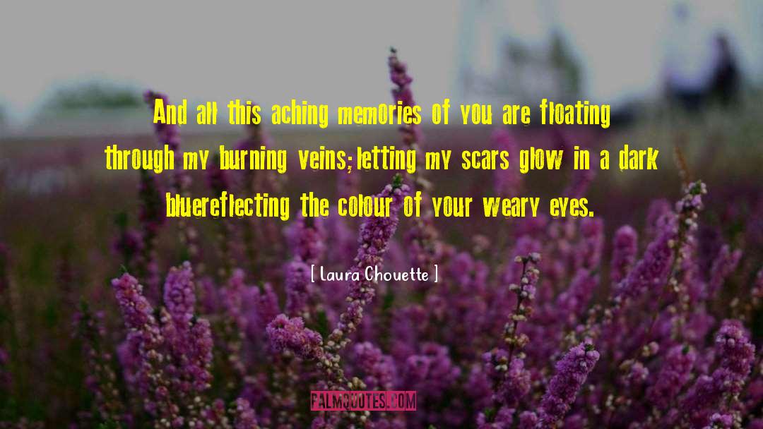 Laura Chouette Quotes: And all this aching memories