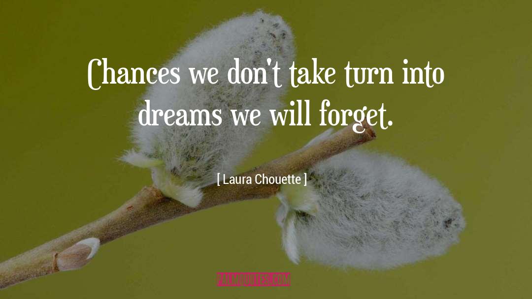 Laura Chouette Quotes: Chances we don't take turn