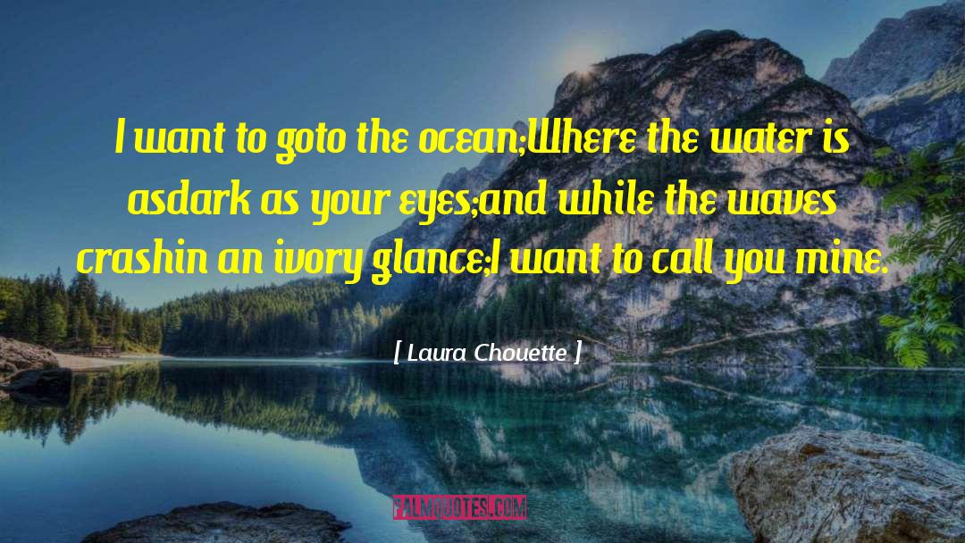 Laura Chouette Quotes: I want to go<br />to