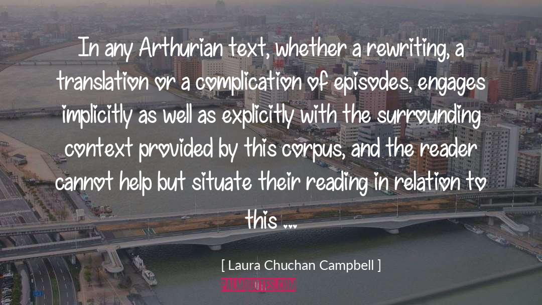 Laura Chuchan Campbell Quotes: In any Arthurian text, whether