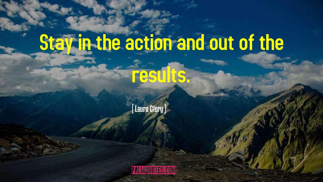 Laura Clery Quotes: Stay in the action and