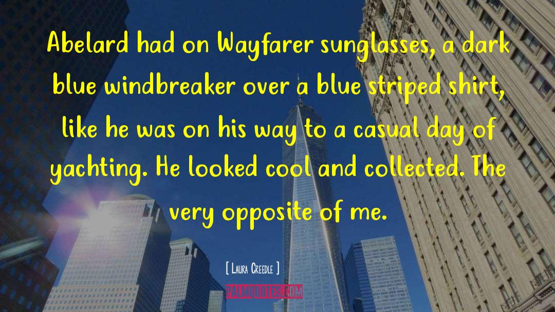 Laura Creedle Quotes: Abelard had on Wayfarer sunglasses,