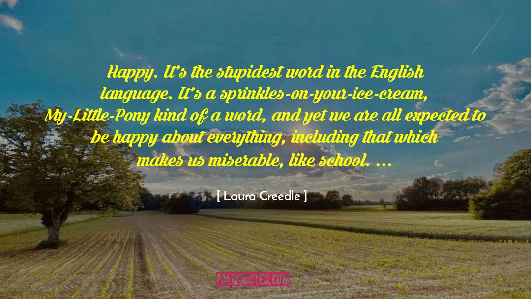 Laura Creedle Quotes: Happy. It's the stupidest word