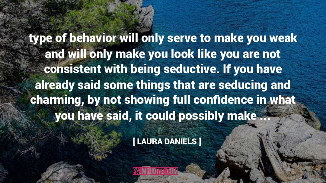 LAURA DANIELS Quotes: type of behavior will only