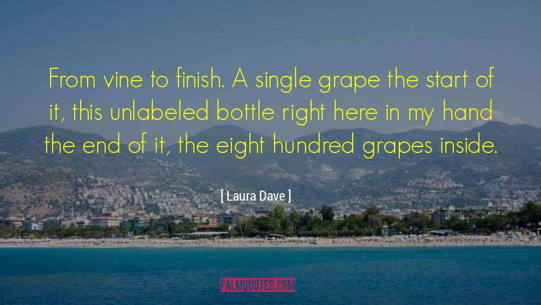 Laura Dave Quotes: From vine to finish. A