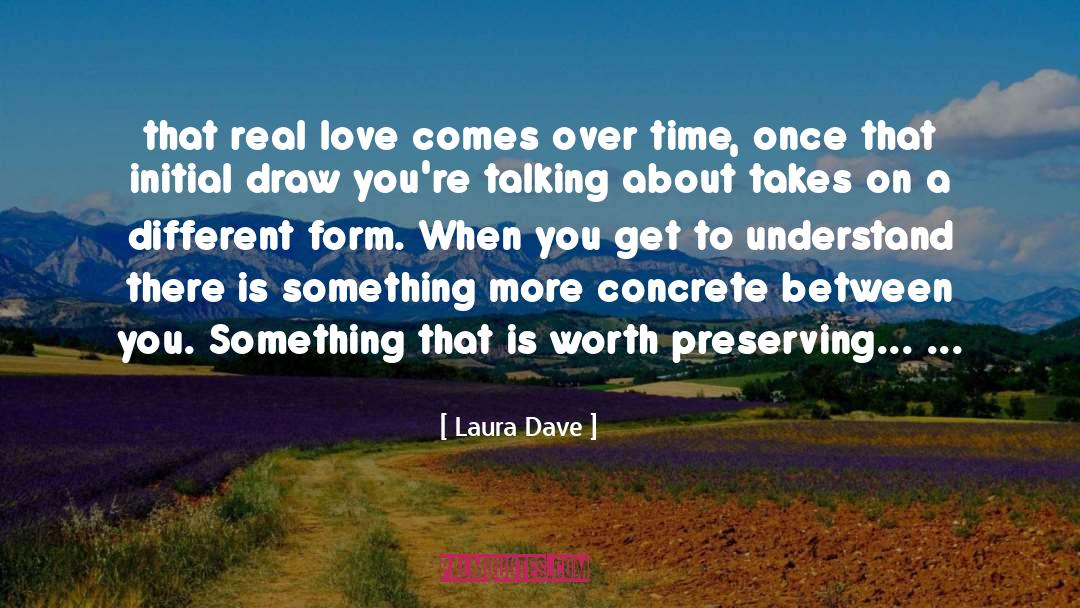 Laura Dave Quotes: that real love comes over