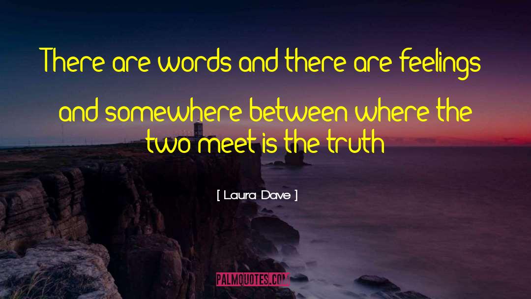 Laura Dave Quotes: There are words and there