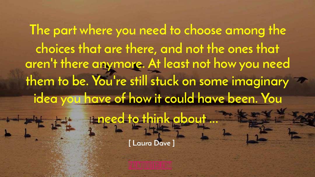 Laura Dave Quotes: The part where you need