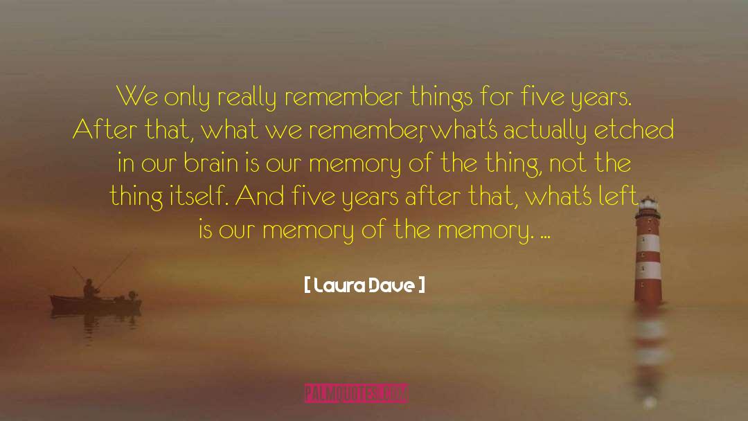 Laura Dave Quotes: We only really remember things
