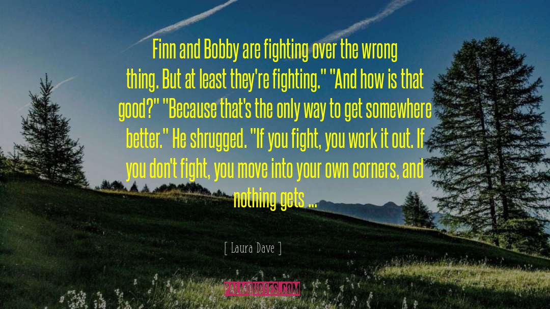 Laura Dave Quotes: Finn and Bobby are fighting