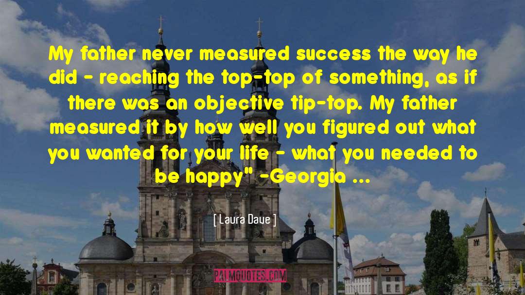 Laura Dave Quotes: My father never measured success