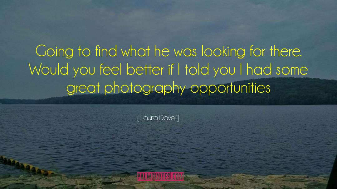 Laura Dave Quotes: Going to find what he