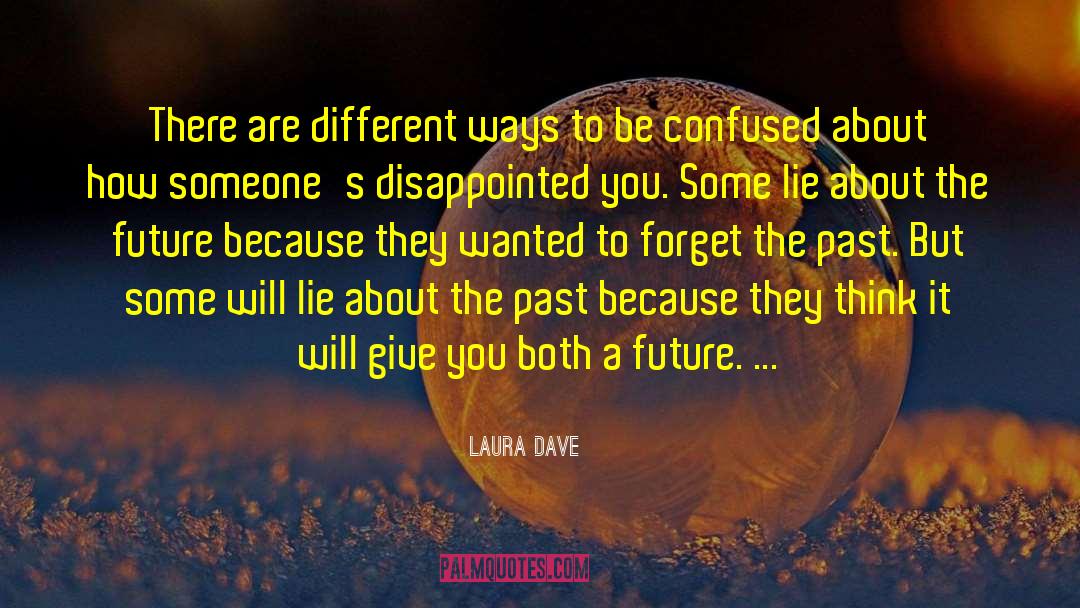 Laura Dave Quotes: There are different ways to