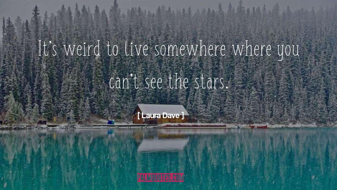 Laura Dave Quotes: It's weird to live somewhere