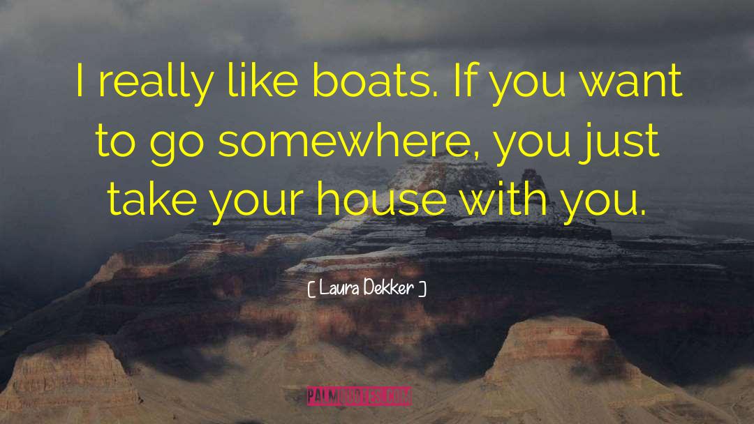 Laura Dekker Quotes: I really like boats. If