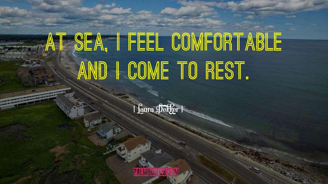 Laura Dekker Quotes: At sea, I feel comfortable