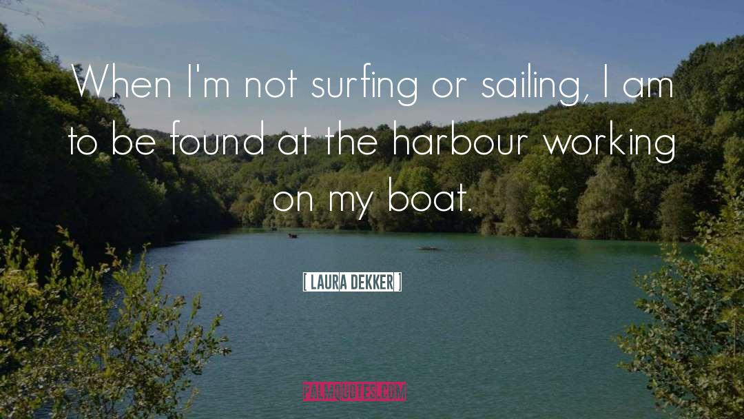 Laura Dekker Quotes: When I'm not surfing or