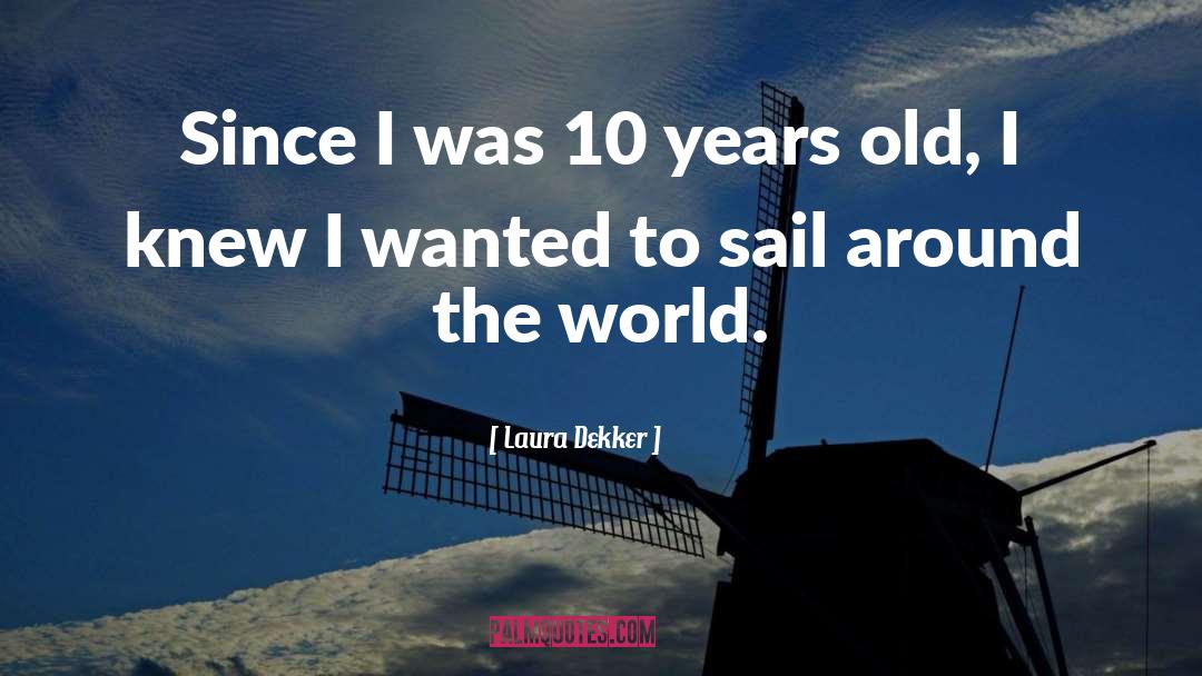 Laura Dekker Quotes: Since I was 10 years