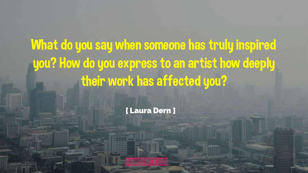 Laura Dern Quotes: What do you say when