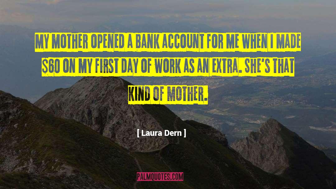 Laura Dern Quotes: My mother opened a bank