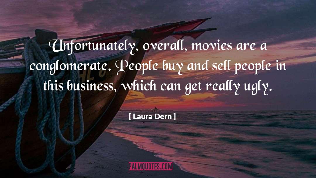 Laura Dern Quotes: Unfortunately, overall, movies are a
