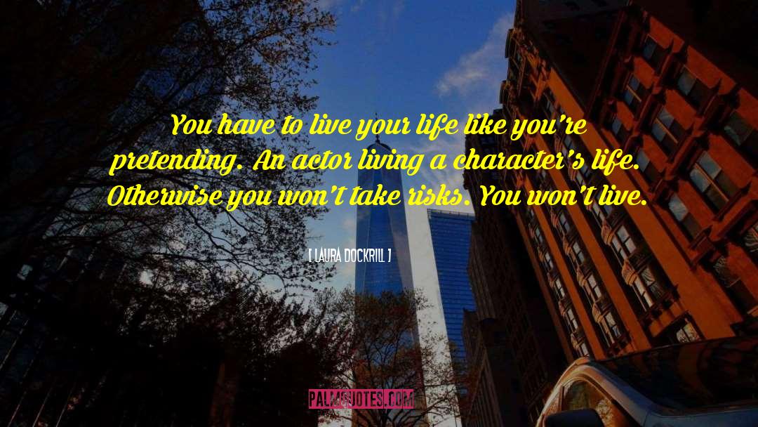 Laura Dockrill Quotes: You have to live your