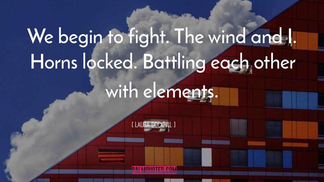 Laura Dockrill Quotes: We begin to fight. The