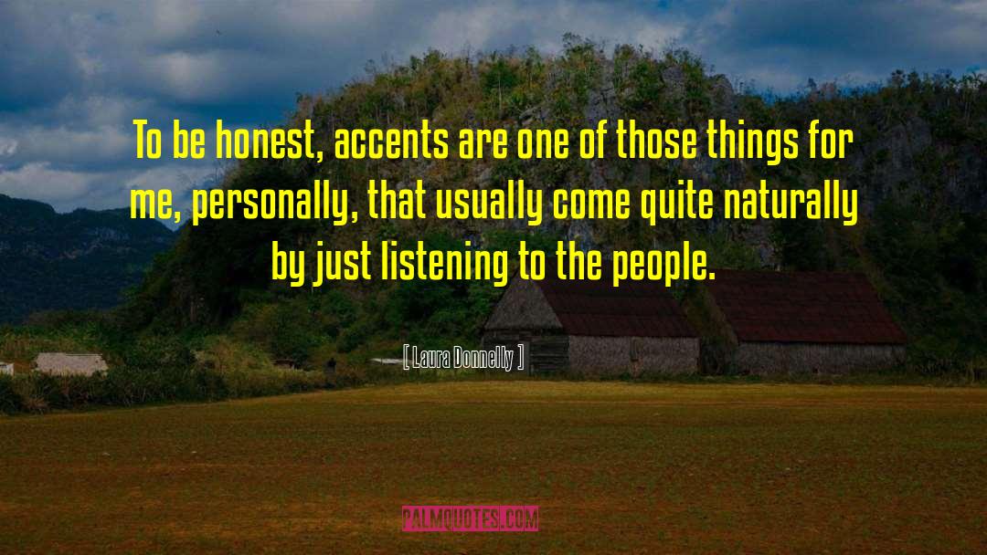 Laura Donnelly Quotes: To be honest, accents are