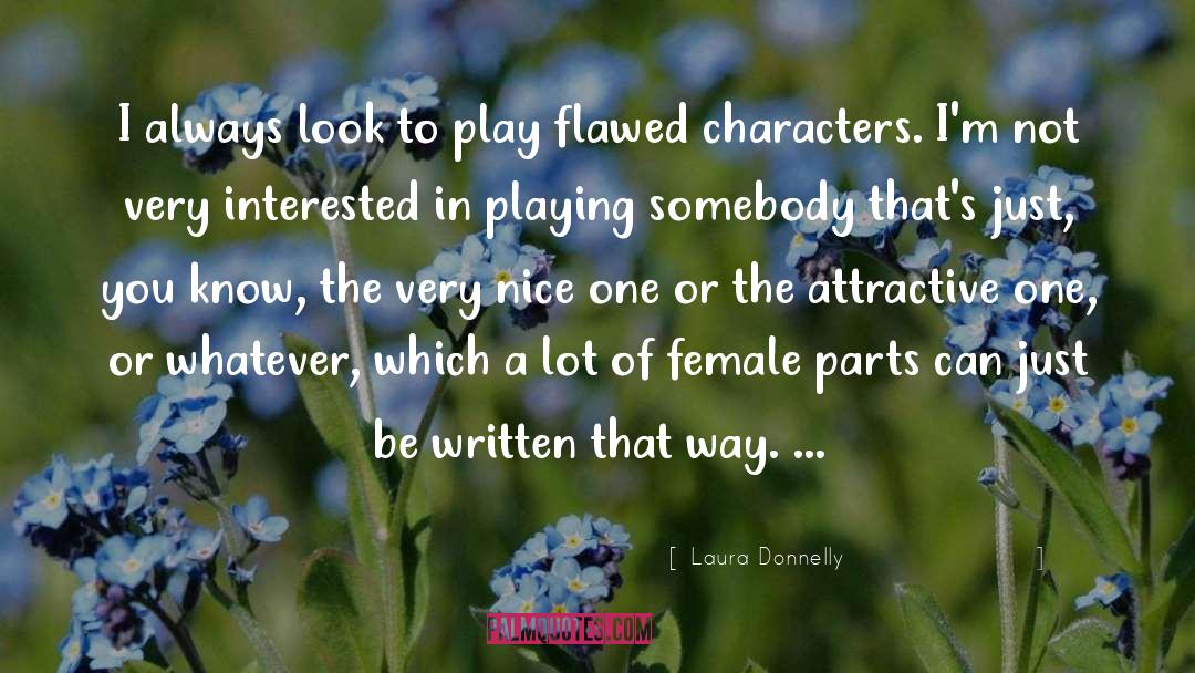Laura Donnelly Quotes: I always look to play