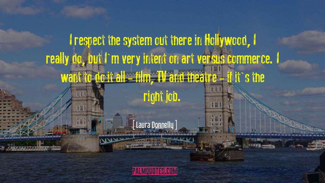 Laura Donnelly Quotes: I respect the system out