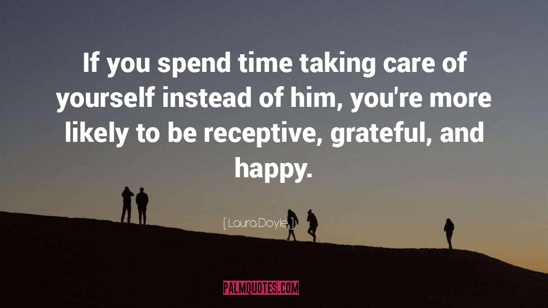 Laura Doyle Quotes: If you spend time taking