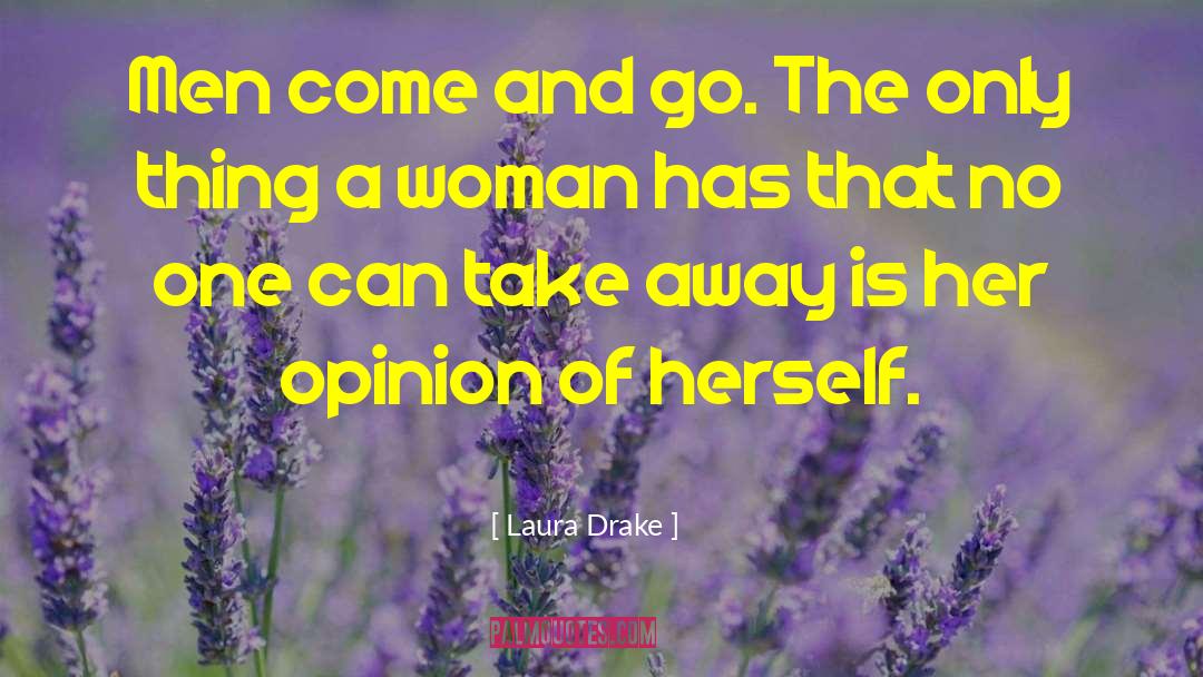 Laura Drake Quotes: Men come and go. The