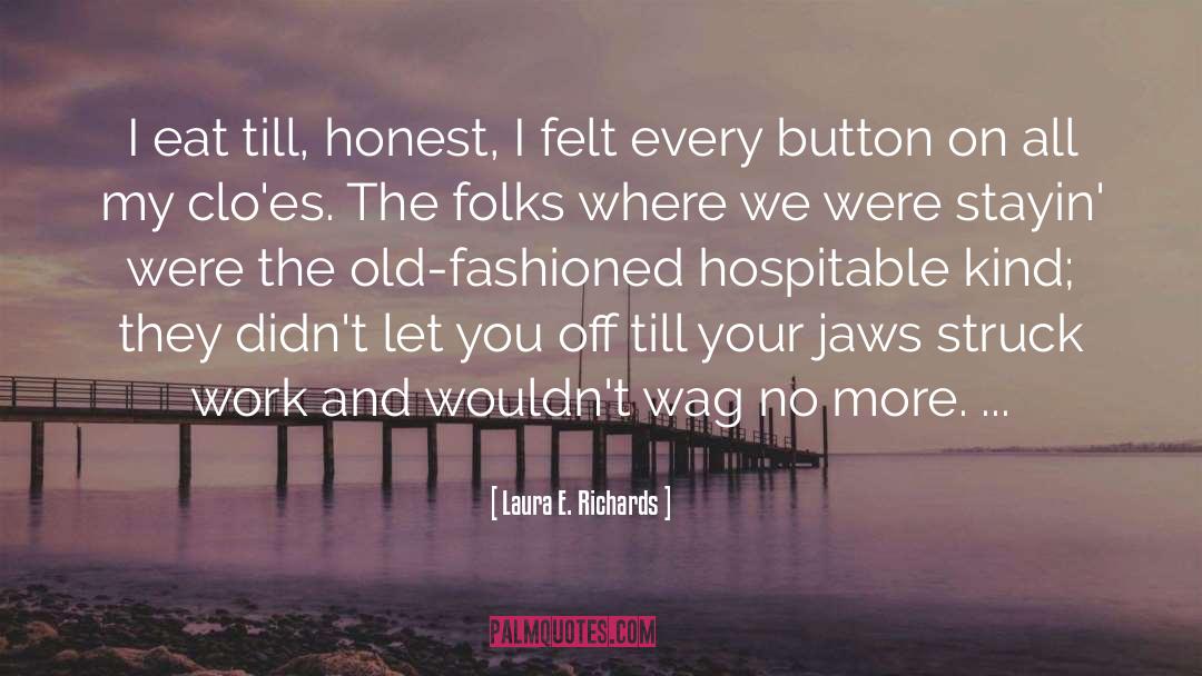 Laura E. Richards Quotes: I eat till, honest, I