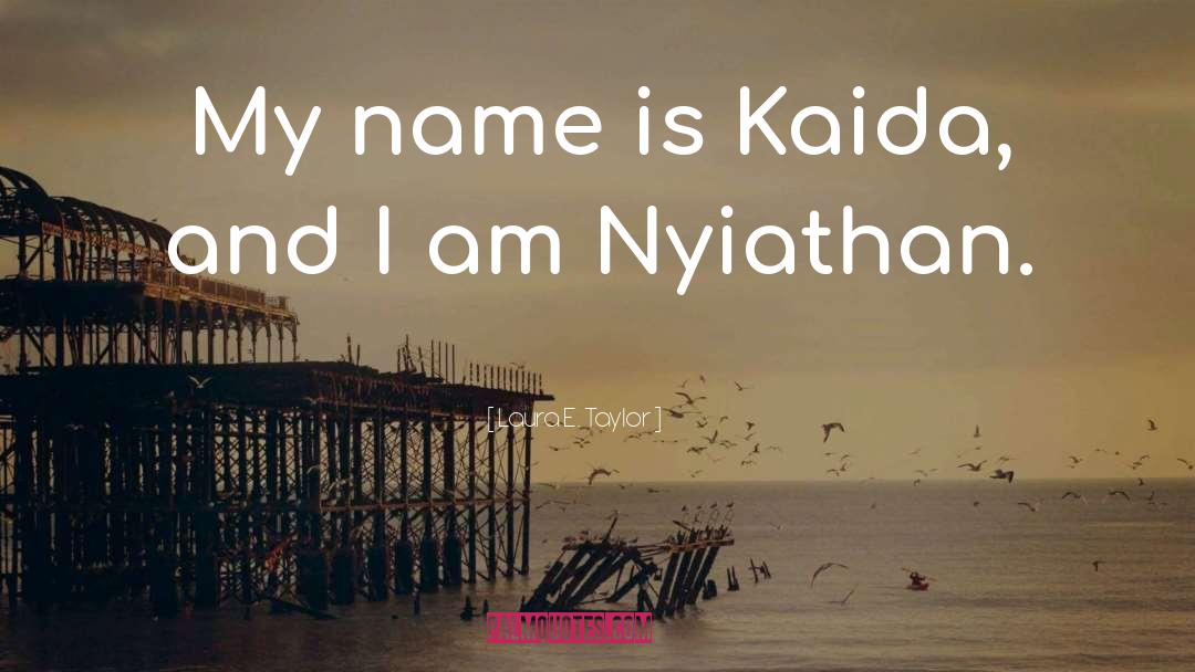 Laura E. Taylor Quotes: My name is Kaida, and