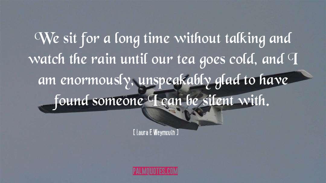 Laura E Weymouth Quotes: We sit for a long